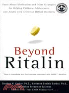 Beyond Ritalin: Facts About Medication and Other Strategies for Helping Children, Adolescents, and Adults With Attention Deficit Disorders