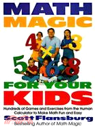 Math Magic for Your Kids ─ Hundreds of Games and Exercises from the Human Calculator to Make Math Fun and Easy