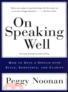 On Speaking Well ─ How to Give a Speech With Style, Substance, and Clarity