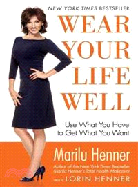 Wear Your Life Well—Use What You Have to Get What You Want