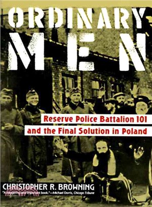 Ordinary Men ─ Reserve Police Battalion 101 and the Final Solution in Poland