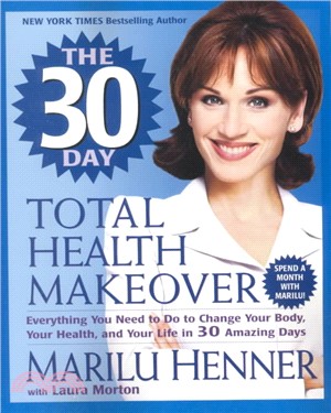 The 30 Day Total Health Makeover ─ Everything You Need to Do to Change Your Body, Your Health, and Your Life in 30 Amazing Days