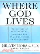 Where God Lives ─ The Science of the Paranormal and How Our Brains Are Linked to the Universe