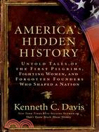 America's Hidden History: Untold Tales of the First Pilgrims, Fighting Women, and Forgotten Founders Who Shaped A Nation