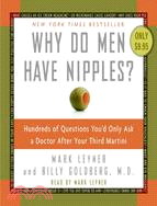 Why Do Men Have Nipples?: Hundreds of Questions You'd Only Ask a Doctor After Your Third Martini