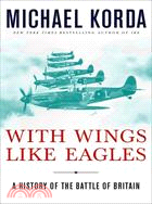 With Wings Like Eagles: A History of the Battle of Britain