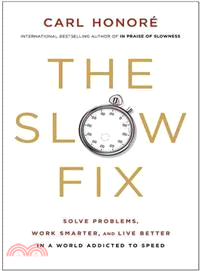 The Slow Fix ─ Solve Problems, Work Smarter, and Live Better in a World Addicted to Speed