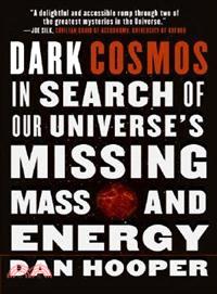 Dark Cosmos—In Search of Our Universe's Missing Mass and Energy
