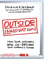 Outside Innovation: How Your Customers Will Co-design Your Company's Future