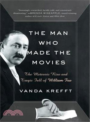 The man who made the movies :the meteoric rise and tragic fall of william fox /