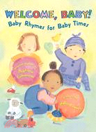 Welcome, Baby!: Baby Rhymes for Baby Times