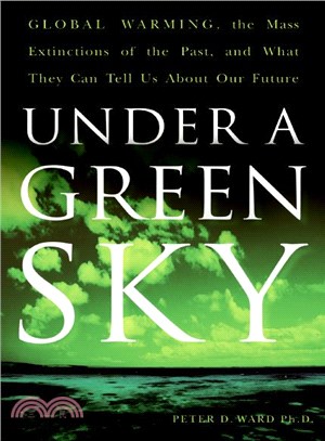Under a green sky  : global warming, the mass extinctions of the past, and what they can tell us about our future