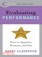 Best Practices Evaluating Performance: How to Appraise, Promote, And Fire