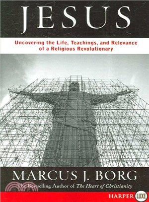 Jesus ─ Uncovering the Life, Teachings, and Relevance of a Religious Revolutionary