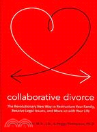 Collaborative Divorce ─ The Revolutionary New Way to Restructure Your Family, Resolve Legal Issues, and Move on With Your Life