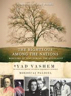 The Righteous Among the Nations: Rescuers of Jews During the Holocaust