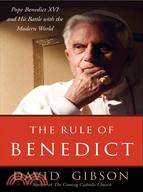 The Rule of Benedict: Pope Benedict XVI and His Battle With the Modern World