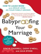 Babyproofing Your Marriage ─ How to Laugh More, Argue Less, and Communicate Better As Your Family Grows