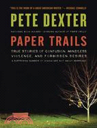 Paper Trails ─ True Stories of Confusion, Mindless Violence, and Forbidden Desires, a Surprising Number of Which Are Not About Marriage