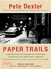 Paper Trails ─ True Stories of Confusion, Mindless Violence, and Forbidden Desires, a Surprising Number of Which Are Not About Marriage