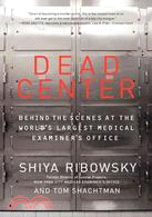 Dead Center ─ Behind the Scenes at the World's Largest Medical Examiner's Office