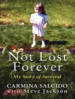 Not Lost Forever: My Story of Survival