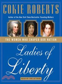 Ladies of Liberty ― The Women Who Shaped Our Nation