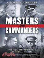 Masters and Commanders ─ How Four Titans Won the War in the West, 1941-1945