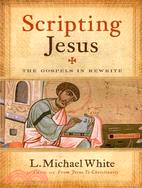 Scripting Jesus: The Gospels in Rewrite