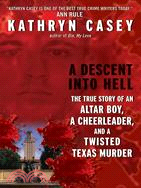 A Descent into Hell ─ The True Story of an Altar Boy, a Cheerleader, and Twisted Texas Murder