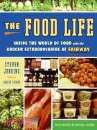 The Food Life: Inside the World of Food with the Grocer Extraordinaire at Fairway