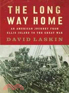 The Long Way Home: An American Journey From Ellis Island to the Great War