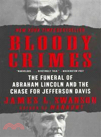 Bloody Crimes ─ The Funeral of Abraham Lincoln and the Chase for Jefferson Davis