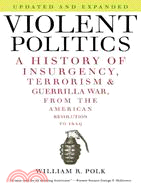 Violent Politics ─ A History of Insurgency, Terrorism & Guerilla War, from the American Revolution to Iraq