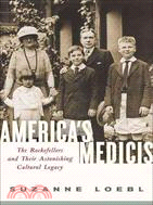 America's Medicis ─ The Rockefellers and Their Astonishing Cultural Legacy