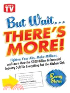 But Wait ... There's More!: Tighten Your Abs, Make Millions, and Learn How the $100 Billion Infomercial Industry Sold Us Everything but the Kitchen Sink