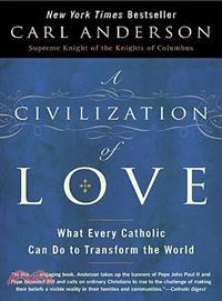 A Civilization of Love ─ What Every Catholic Can Do to Transform the World