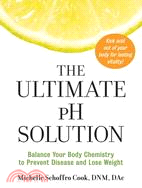 The Ultimate Ph Solution ─ Balance Your Body Chemistry to Prevent Disease and Lose Weight