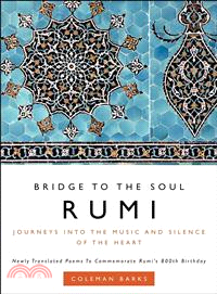 Rumi :bridge to the soul : journeys into the music and silence of the heart /