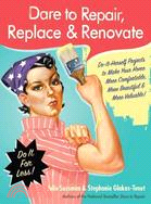 Dare to Repair, Replace, & Renovate ─ Do-it-Herself Projects to Make Your Home More Comfortable, More Beautiful, and More Valuable!