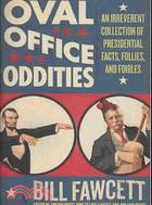 Oval Office Oddities: An Irreverent Collection of Presidential Facts, Follies, and Foibles