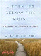 Listening Below the Noise ─ A Meditation on the Practice of Silence