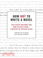 How Not to Write a Novel ─ 200 Classic Mistakes and How to Avoid Them - a Misstep-by-misstep Guide