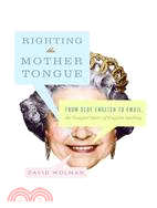 Righting the Mother Tongue: From Olde English to Email, the Tangled Story of English Spelling