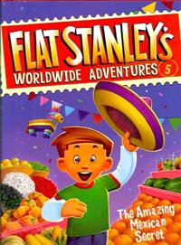 Flat Stanley's Worldwide Adventures #5: The Amazing Mexican Secret