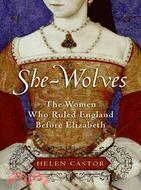 She-wolves: The Women Who Ruled England Before Elizabeth