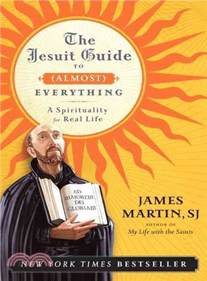 The Jesuit guide to (almost) everything :a spirituality for real life /