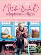 Miss Dahl's Voluptuous Delights ─ Recipes for Every Season, Mood and Appetite