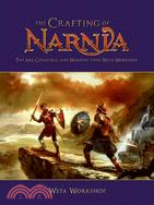 Creating Narnia: The Behind-the-scenes Visual Guide to the Creatures, Costumes, Craft, and Weapons from the Weta Workshop