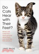Do Cats Hear With Their Feet?: Where Cats Come From, What We Know About Them, and What They Think About Us